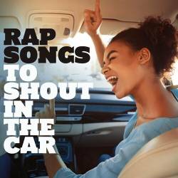 Rap Songs to Shout In the Car (2022) - Rap, Hip Hop