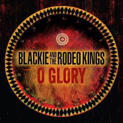 Blackie and The Rodeo Kings - O Glory (2022) FLAC