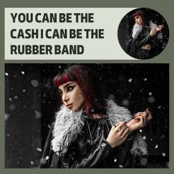 You Can Be The Cash I Can Be The Rubber Band (2023) - Pop, Rock, RnB, Dance