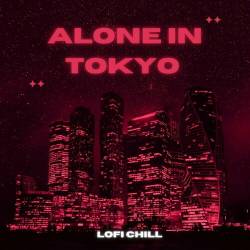 Alone in Tokyo - lofi Chill (2023) - Pop