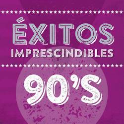 Exitos Imprescindibles 90s (2023) - Pop, Dance, Rock, RnB