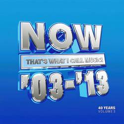 NOW Thats What I Call 40 Years Vol. 3 - 2003-2013 (3CD) (2023) - Pop