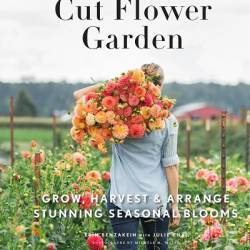 Floret Farm's Cut Flower Garden: Grow, Harvest, and Arrange Stunning Seasonal Blooms