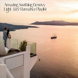 Amazing Soothing Groovy Light Jazz Romance Playlist (2024) FLAC - Lounge, Chillout, Smooth Jazz