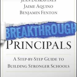 Breakthrough Principals: A Step-by-Step Guide to Building Stronger Schools - Jean ...