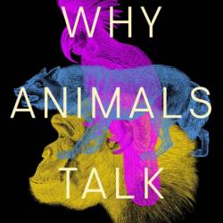 Why Animals Talk: The New Science of Animal Communication - Arik Kershenbaum