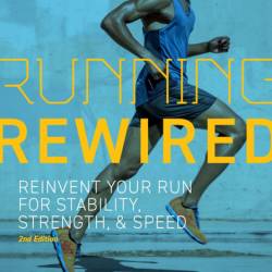 Running Rewired: Reinvent Your Run for Stability, Strength, and Speed,  - Jay Dich...
