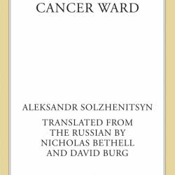 Cancer Ward: A Novel - Aleksandr Solzhenitsyn, Nicholas Bethell (Translator), Davi...