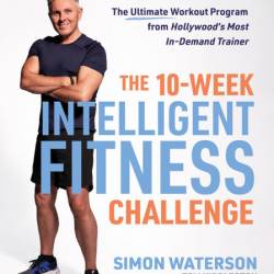 The 10-Week Intelligent Fitness Challenge: The Ultimate Workout Program from Holly...