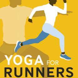 Yoga for Runners: Prevent injury, build strength, enhance performance - Lexie Will...