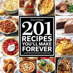 Taste of Home 201 Recipes You'll Make Forever: Classic Recipes for Today's Home Co...
