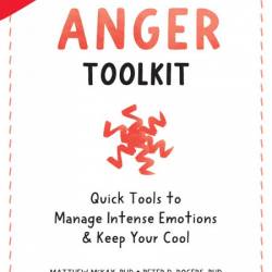 The Anger Toolkit: Quick Tools to Manage Intense Emotions and Keep Your Cool - Mat...