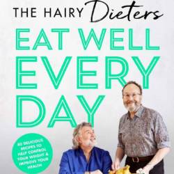 The Hairy Dieters' Eat Well Every Day: 80 Delicious Recipes To Help Control Your W...