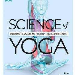 Science of Yoga: Understand the Anatomy and Physiology to Perfect Your Practice - ...