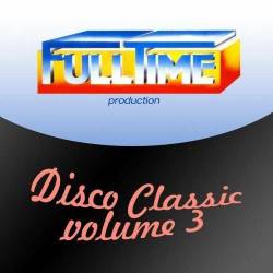 Fulltime Production Disco Classic Vol. 3 (2013) FLAC - Disco, Italo Disco