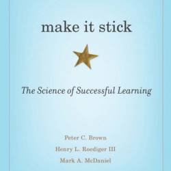 Make It Stick: The Science of Successful Learning - Peter C. Brown