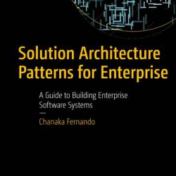 Solution Architecture Patterns for Enterprise: A Guide to Building Enterprise Soft...
