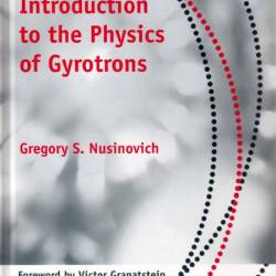 Introduction to the Physics of Gyrotrons - Gregory S. Nusinovich