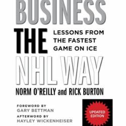 Business the NHL Way: Lessons from the Fastest Game on Ice - Norm O'Reilly