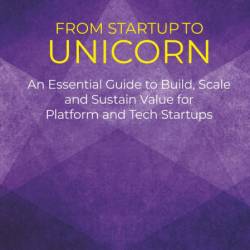 From Startup to Unicorn: An Essential Guide to Build, Scale and Sustain Value for ...