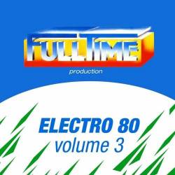 Fulltime Production Electro 80 Vol. 3 (2013) FLAC - Electro, House, Nu Disco