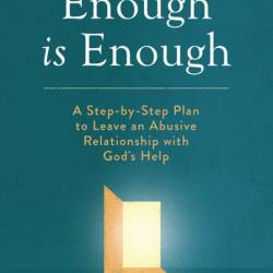 Enough Is Enough: A Step-by-Step Plan to Leave an Abusive Relationship with God's ...