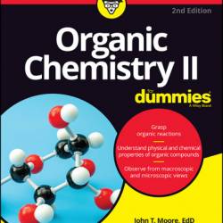 Organic Chemistry II For Dummies - John T. Moore
