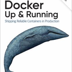 Docker: Up & Running: Shipping Reliable Containers in Production - Karl Matthias