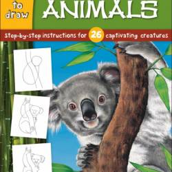 Animals: Step-by-step instructions for 26 captivating creatures - Diana Fisher