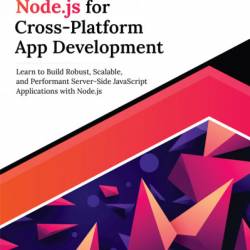 Ultimate Node.js for Cross-Platform App Development: Learn to Build Robust