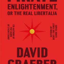 Pirate Enlightenment, or the Real Libertalia - David Graeber