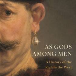 As Gods Among Men: A History of the Rich in the West - Guido Alfani