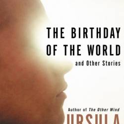 The Birthday of the World: And Other Stories - Ursula K. Le Guin