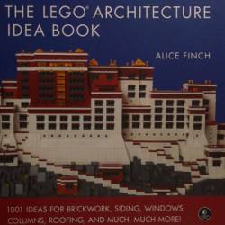 The LEGO Architecture Idea Book: 1001 Ideas for BrickWork, Siding, Windows, Columns, Roofing, and Much, Much More - Alice Finch