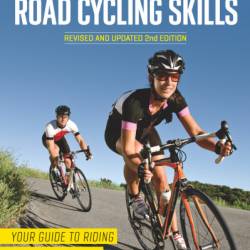 Bicycling Complete Book of Road Cycling Skills: Your Guide to Riding Faster, Stronger, Longer, and Safer - Jason Sumner