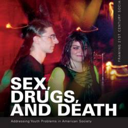 Sex, Drugs, and Death: Addressing Youth Problems in American Society - Tammy L. Anderson