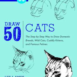 Draw 50 Cats: The Step-by-Step Way to Draw Domestic Breeds