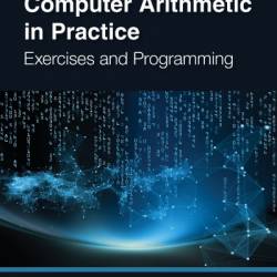 Computer Arithmetic in Practice: Exercises and Programming - Slawomir Grys