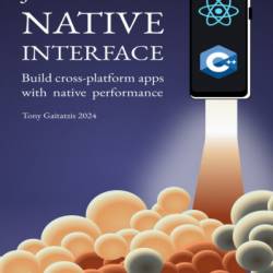 JavaScript Native Interface: Build cross-platform apps with native performance - Tony Gaitatzis