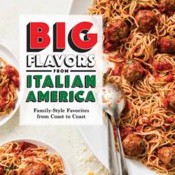 Big Flavors from Italian America: Family-Style Favorites from Coast to Coast - America's Test Kitchen (Editor)