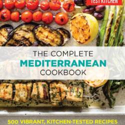 The Complete Mediterranean Cookbook: 500 Vibrant, Kitchen-Tested Recipes for Living and Eating Well Every Day - America's Test Kitchen (Editor)