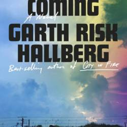 The Second Coming: A novel - Garth Risk Hallberg