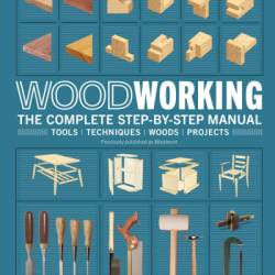 WoodWorking: The Complete Step-by-Step Manual - DK