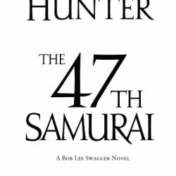 The 47th Samurai - Stephen Hunter