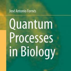 Quantum Processes in Biology - Jos&#233; Antonio Forn&#233;s
