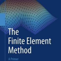 The Finite Element Method for Initial Value Problems: Mathematics and Computations - Karan S. Surana