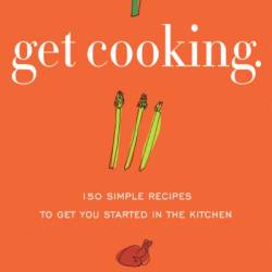 Get Cooking: 150 Simple Recipes to Get You Started in the Kitchen - Mollie Katzen