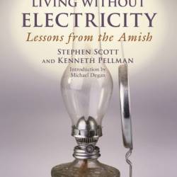 Living Without Electricity: Lessons from the Amish - Stephen Scott