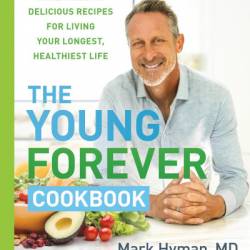 Young Forever: The Secrets to Living Your Longest, Healthiest Life - Mark Hyman MD