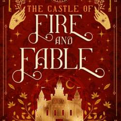 The Castle of Fire and Fable - Steffanie Holmes